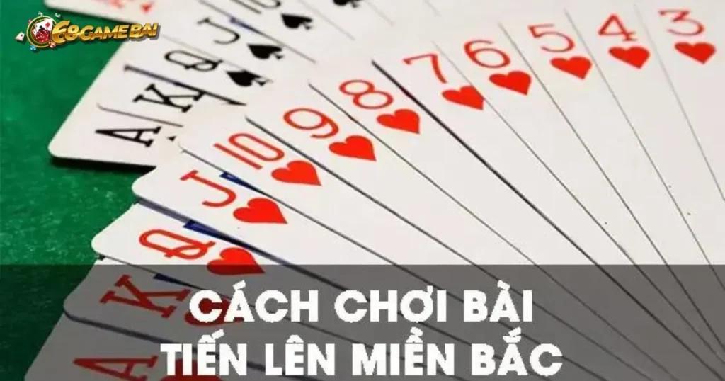 Cách chơi bài tiến lên miền bắc đơn giãn và dễ hiểu